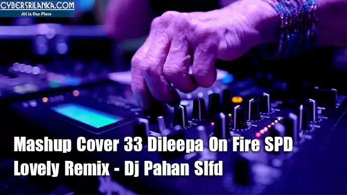 Mashup Cover 33 Dileepa On Fire SPD Lovely Remix