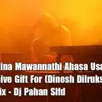2020 Sihina Mawannathi Ahasa Usata Prograssive Gift For (Dinesh Dilrukshi) House Mix