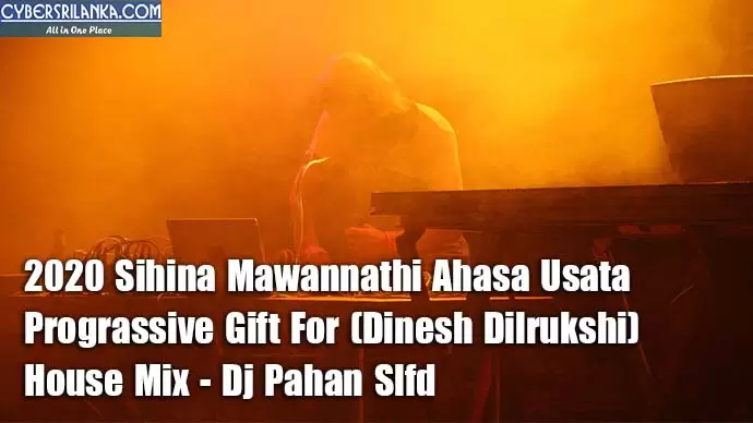 2020 Sihina Mawannathi Ahasa Usata Prograssive Gift For (Dinesh Dilrukshi) House Mix